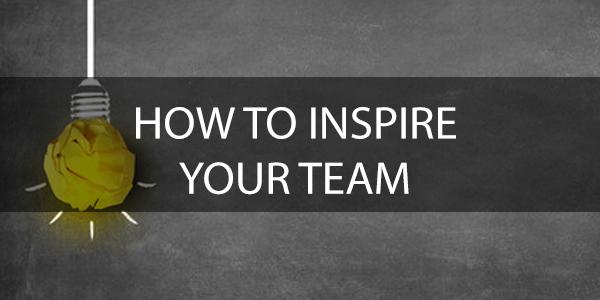 How to Inspire Your Team
