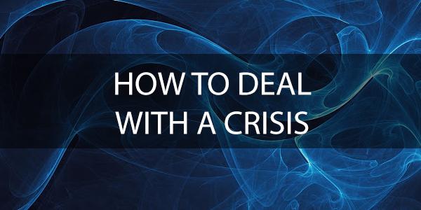 How to Deal with a Crisis